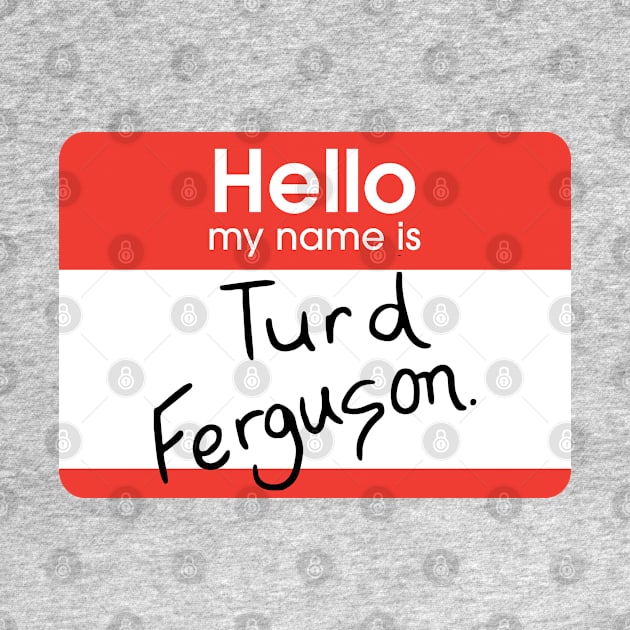 Turd Ferguson - nametag by BodinStreet